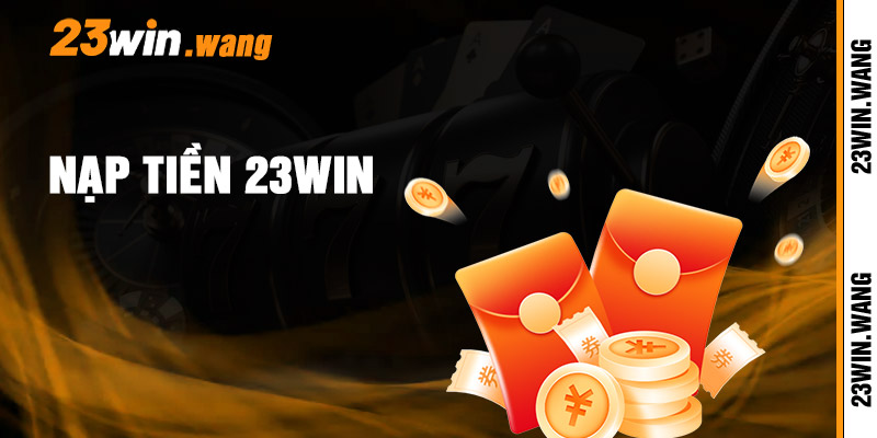 Nạp Tiền 23win