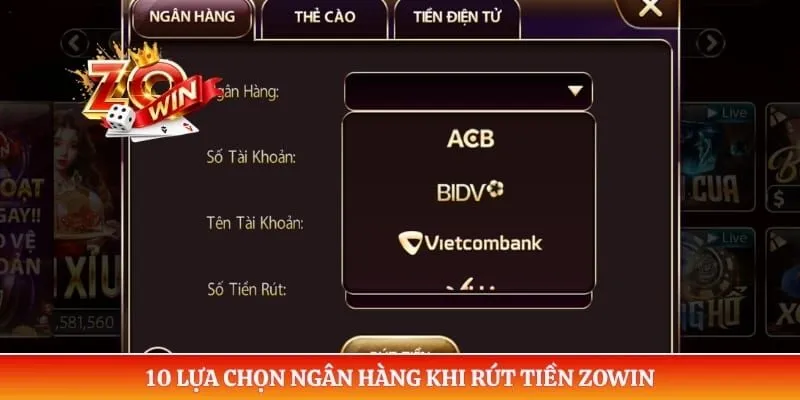 Rút Tiền ZOWIN 2 10 lựa chọn ngân hàng khi rút tiền ZOWIN