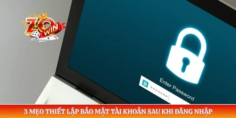 3 mẹo thiết lập bảo mật tài khoản sau khi đăng nhập