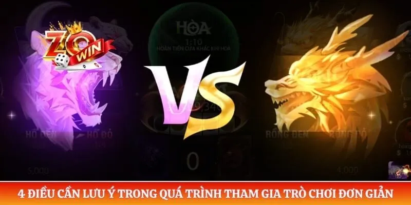 Rồng Hổ Zowin Và Luật Chơi Rõ Ràng Trước Khi Trải Nghiệm 5 4 điều cần lưu ý trong quá trình tham gia trò chơi đơn giản