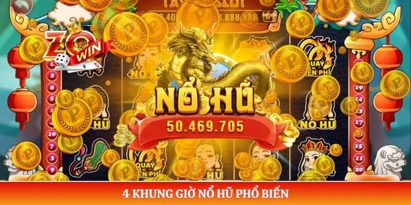 Chiến Thuật Săn Hũ - Quay Slot Đỉnh Cao Ẵm Jackpot Hàng Tỷ 3 4 khung giờ nổ hũ phổ biến