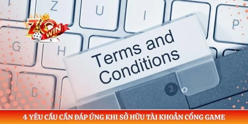 Điều Khoản Điều Kiện Zowin 2 4 yêu cầu cần đáp ứng khi sở hữu tài khoản cổng game