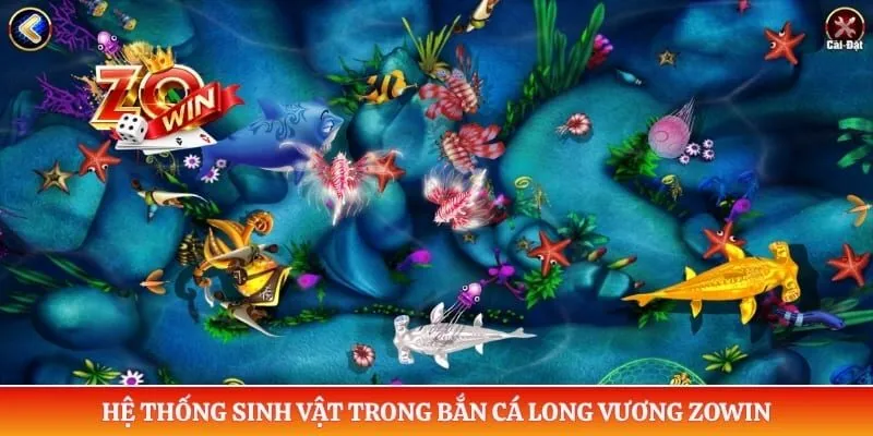 Hệ thống sinh vật trong bắn cá long vương ZOWIN