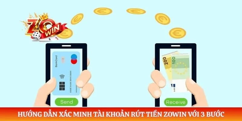 Rút Tiền ZOWIN 3 Hướng dẫn xác minh tài khoản rút tiền ZOWIN với 3 bước
