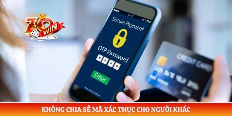 Chơi Có Trách Nhiệm Zowin 4 Không chia sẻ mã xác thực cho người khác