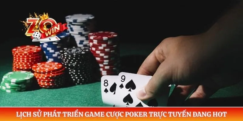 Poker ZOWIN - Luật Chơi Và Mẹo Lừa Đối Thủ Hiệu Quả 1 Lịch sử phát triển game cược Poker trực tuyến đang hot