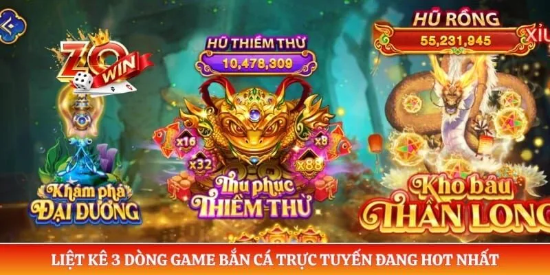 Liệt kê 3 dòng game bắn cá trực tuyến đang hot nhất