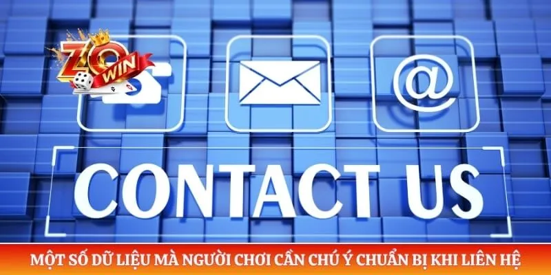Liên Hệ ZOWIN 4 Một số dữ liệu mà người chơi cần chú ý chuẩn bị khi liên hệ