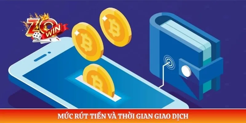 Rút Tiền ZOWIN 4 Mức rút tiền và thời gian giao dịch