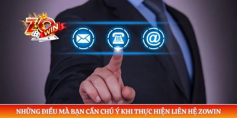 Liên Hệ ZOWIN 1 Những điều mà bạn cần chú ý khi thực hiện liên hệ ZOWIN