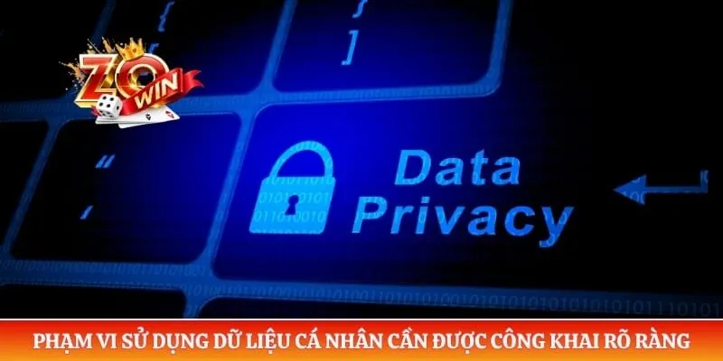 Quyền Riêng Tư ZOWIN 2 Phạm vi sử dụng dữ liệu cá nhân cần được công khai rõ ràng