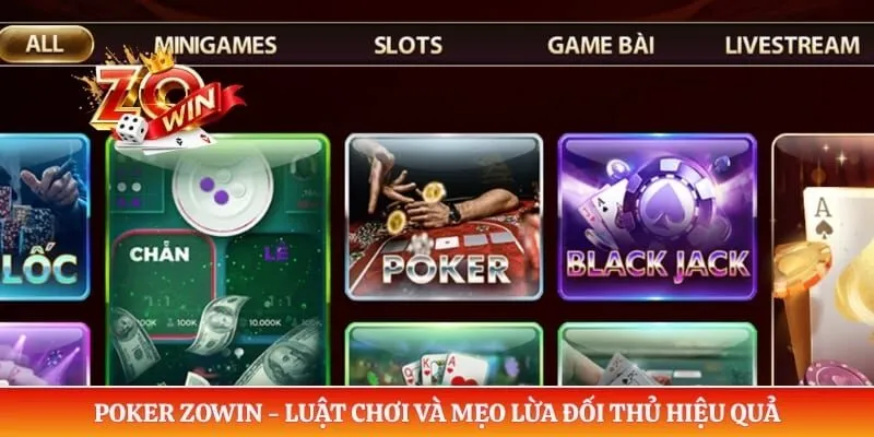 Poker ZOWIN - Luật Chơi Và Mẹo Lừa Đối Thủ Hiệu Quả 8 Poker ZOWIN - Luật Chơi Và Mẹo Lừa Đối Thủ Hiệu Quả