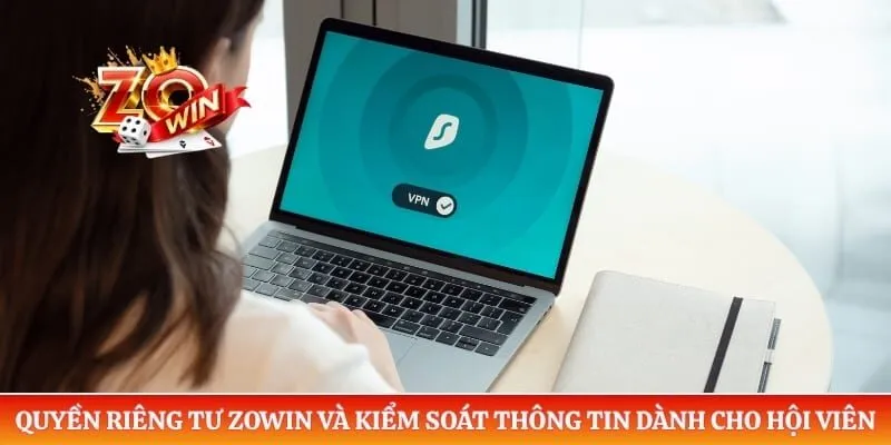 Quyền Riêng Tư ZOWIN 4 Quyền riêng tư ZOWIN và kiểm soát thông tin dành cho bet thủ